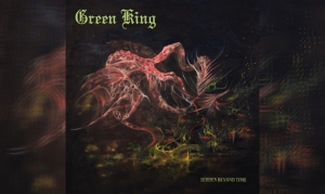GREEN KING – Hidden Beyond Time