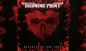 BURNING POINT – Arsonist Of Souls