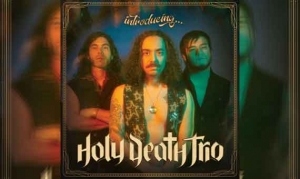 HOLY DEATH TRIO – Introducing...