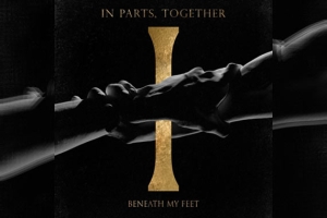 BENEATH MY FEET – In Parts, Together