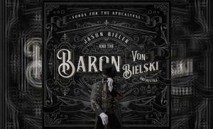 JASON BIELER AND THE BARON VON BIELSKI ORCHESTRA - Songs For The Apocalypse