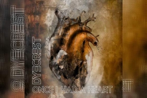 DYECREST – Once I Had A Heart