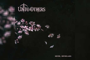 UNTO OTHERS – Never, Neverland