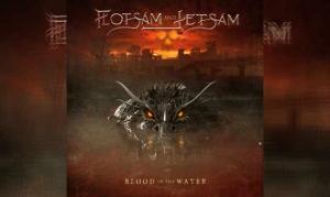 FLOTSAM AND JETSAM – Blood In The Water