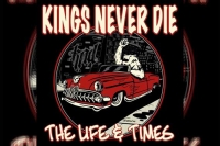 KINGS NEVER DIE – The Life &amp; Times